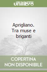 Aprigliano. Tra muse e briganti libro