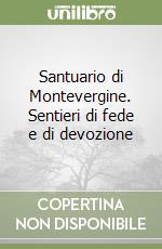 Santuario di Montevergine. Sentieri di fede e di devozione libro