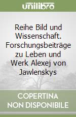Reihe Bild und Wissenschaft. Forschungsbeiträge zu Leben und Werk Alexej von Jawlenskys (1) libro