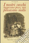 I nostri vecchi leggevano poco, ma pensavano molto libro