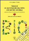 Tecniche di coltivazione dell'orto con metodi naturali. Manuale pratico di agricoltura biodinamica libro