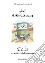 Dolce e i misteri di Acquascura. Ediz. italiana e araba