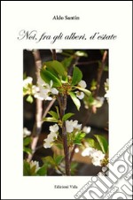 Noi, fra gli alberi, d'estate libro