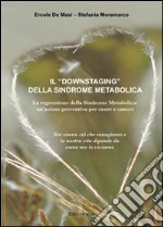 Il «Downstaging» della sindrome metabolica. La regressione della sindrome metabolica, un'azione preventiva per cuore e cancro libro