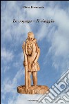 Le voyage-Il viaggio. Ediz. bilingue libro