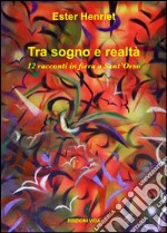 Tra sogno e realtà. 12 racconti in fiera a Sant'Orso libro