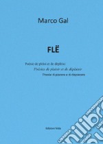 Flë. Poésie de plèisi et de dëplèisi-Poésies de plaisir et de déplaisir-Poesie di piacere e di dispiacere. Ediz. multilingue libro