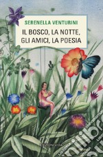 Il bosco, la notte, gli amici, la poesia libro