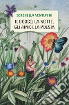 Il bosco, la notte, gli amici, la poesia libro