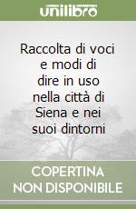 Raccolta di voci e modi di dire in uso nella città di Siena e nei suoi dintorni