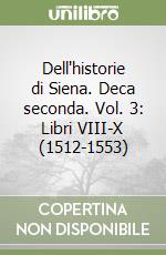 Dell'historie di Siena. Deca seconda. Vol. 3: Libri VIII-X (1512-1553) libro