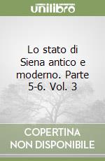 Lo stato di Siena antico e moderno. Parte 5-6. Vol. 3 libro