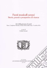 Fonti musicali senesi. Storie, prassi e prospettive di ricerca. Atti della Giornata di Studi, Siena, 17 ottobre 2016 libro