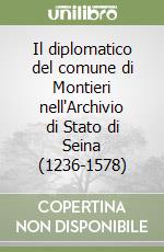 Il diplomatico del comune di Montieri nell'Archivio di Stato di Seina (1236-1578) libro