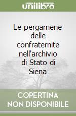 Le pergamene delle confraternite nell'archivio di Stato di Siena libro