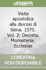 Visita apostolica alla diocesi di Siena. 1575. Vol. 2: Decreta. Monasteria. Ecclesiae libro