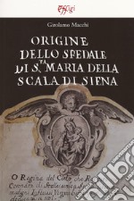 Origine dello Spedale di S.ta Maria della Scala di Siena libro