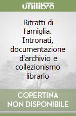 Ritratti di famiglia. Intronati, documentazione d'archivio e collezionismo librario libro