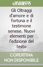 Gli Oltraggi d'amore e di fortuna e il testimone senese. Nuovi elementi per l'edizione del testo