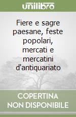 Fiere e sagre paesane, feste popolari, mercati e mercatini d'antiquariato (1) libro