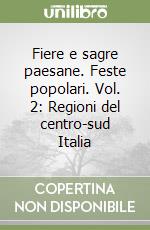 Fiere e sagre paesane. Feste popolari. Vol. 2: Regioni del centro-sud Italia libro