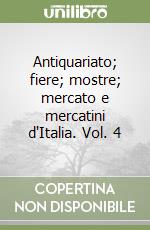 Antiquariato; fiere; mostre; mercato e mercatini d'Italia. Vol. 4 libro