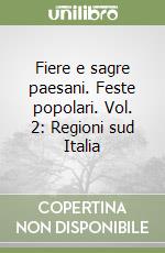 Fiere e sagre paesani. Feste popolari. Vol. 2: Regioni sud Italia libro