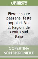 Fiere e sagre paesane, feste popolari. Vol. 2: Regioni del centro-sud Italia libro