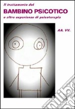 Il Trattamento del bambino psicotico e altre esperienze di psicoterapia libro