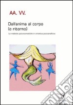 Dall'anima al corpo (e ritorno). Le malattie psicosomatiche in un'ottica psicoanalitica libro