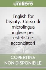 English for beauty. Corso di microlingua inglese per estetisti e acconciatori libro