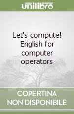 Let's compute! English for computer operators libro