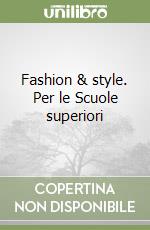 Fashion & style. Per le Scuole superiori libro