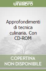 Approfondimenti di tecnica culinaria. Con CD-ROM