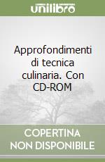 Approfondimenti di tecnica culinaria. Con CD-ROM libro