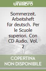 Sommerzeit. Arbeitsheft für deutsch. Per le Scuole superiori. Con CD Audio. Vol. 2 libro