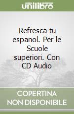 Refresca tu espanol. Per le Scuole superiori. Con CD Audio libro