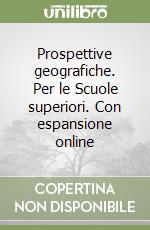 Prospettive geografiche. Per le Scuole superiori. Con espansione online