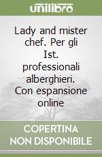 Lady and mister chef. Per gli Ist. professionali alberghieri. Con espansione online libro