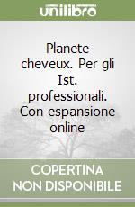 Planete cheveux. Per gli Ist. professionali. Con espansione online libro