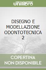 DISEGNO E MODELLAZIONE ODONTOTECNICA 2