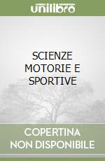 SCIENZE MOTORIE E SPORTIVE libro