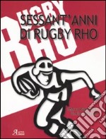 Sessant'anni di rugby Rho. Ediz. illustrata. Con DVD libro