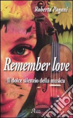 Remember love. Il dolce silenzio della musica libro