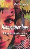 Remember love. Il dolce silenzio della musica libro