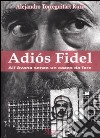 Adiós Fidel. All'Avana senza un cazzo da fare libro di Ruiz Torreguitart Alejandro