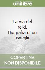 La via del reiki. Biografia di un risveglio libro