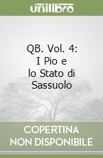 QB. Vol. 4: I Pio e lo Stato di Sassuolo libro