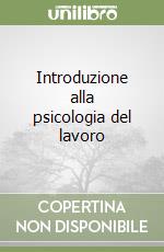 Introduzione alla psicologia del lavoro libro