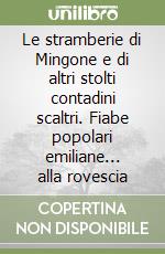 Le stramberie di Mingone e di altri stolti contadini scaltri. Fiabe popolari emiliane... alla rovescia libro